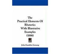 The Practical Elements of Rhetoric: With Illustrative Examples (1886) Genung, John Franklin (Auteur)
