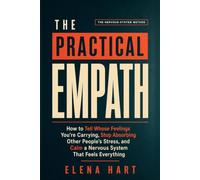 The Practical Empath: How to Tell Whose Feelings You're Carrying, Stop Absorbing Other People's Stress, and Calm a Nervous System That Feels Everything