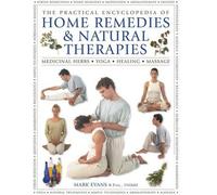 The Practical Encyclopedia Of Home Remedies & Natural Therapies