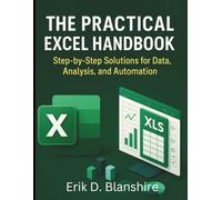 The Practical Excel Handbook: Step-by-Step Solutions for Data, Analysis, and Automation