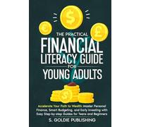 The Practical Financial Literacy Guide for Young Adults: Master Money Skills Fast: Simple Guides to Budgeting, Saving, and Investing for Teens and Beginners