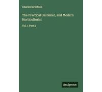 The Practical Gardener, and Modern Horticulturist: Vol. 1 Part 2
