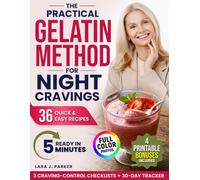 The Practical Gelatin Method for Night Cravings: A Simple, Natural Step-by-Step Plan to Take Back Control of Your Appetite and Stop Mindless Evening Eating Without Strict Dieting