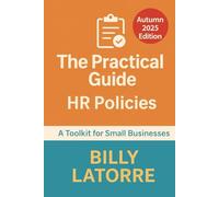 The Practical Guide: HR Policies: A Toolkit for Small Businesses