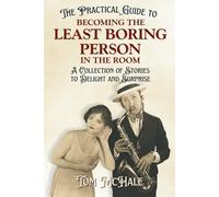 The Practical Guide to Becoming the Least Boring Person in the Room