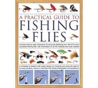The Practical Guide to Fishing Flies: Includes step-by-step instructions for tying and identifying over 100 of the most successful flishing flies, ... more than 250 photographs and illustrations