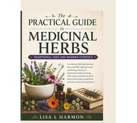 The Practical Guide to Medicinal Herbs: Traditional Uses and Modern Evidence