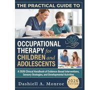 The Practical Guide to Occupational Therapy for Children and Adolescents: A 2026 Clinical Handbook of Evidence Based Interventions, Sensory Strategies, and Developmental Activities