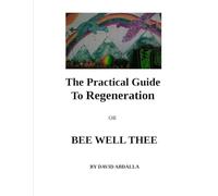 THE PRACTICAL GUIDE TO REGENERATION: BEE WELL THEE