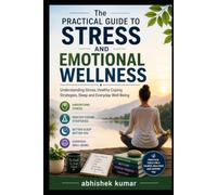 The Practical Guide to Stress and Emotional Wellness: Understanding Stress, Healthy Coping Strategies, Sleep and Everyday Well-Being