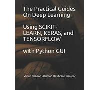 The Practical Guides On Deep Learning Using Scikit-Learn, Keras, And Tensorflow With Python Gui