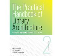 The Practical Handbook of Library Architecture: Creating Building Spaces That Work