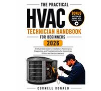 The Practical HVAC Technician Handbook for Beginners 2026: An Illustrated Guide to Installation, Maintenance, Diagnostics, and Troubleshooting for Apprentices, DIYers, and Service Learners