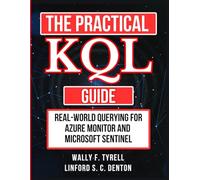 The Practical KQL Guide: Real-World Querying for Azure Monitor and Microsoft Sentinel