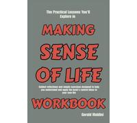 The Practical Lessons You'll Explore in Making Sense of Life: Guided reflections and simple exercises designed to help you understand and apply the book's central ideas to your own life
