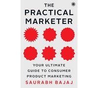 The Practical Marketer: Your Ultimate Guide to Consumer Product Marketing
