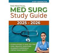 The Practical Med Surg Study Guide: 1000+ Realistic Questions & 6 Simulations to Save You Time, Eliminate Overwhelm, Defeat Exam Anxiety, and Finally Become the Respected RN Leader Everyone Trusts