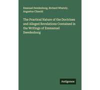 The Practical Nature of the Doctrines and Alleged Revelations Contained in the Writings of Emmanuel Swedenborg