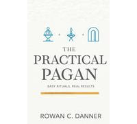 The Practical Pagan: Easy Rituals, Real Results
