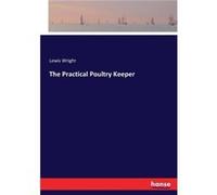 The Practical Poultry Keeper - Lewis Wright - BoD Third Party Titles - Livre en Anglais Lewis WrightLewis Wright (Auteur)