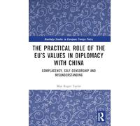 The Practical Role of the Eu’s Values in Diplomacy With China: Complacency, Self-censorship and Misunderstanding