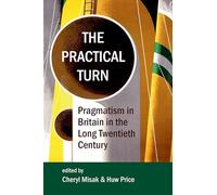 The Practical Turn: Pragmatism in Britain in the Long Twentieth Century