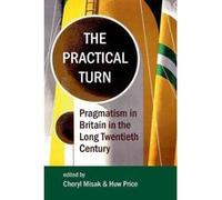 The Practical Turn: Pragmatism in Britain in the Long Twentieth Century (Proceedings of the British Academy) - [Version Originale] Inconnu (Auteur)