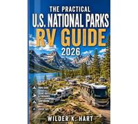 THE PRACTICAL U.S. NATIONAL PARKS RV GUIDE 2026: Explore Scenic Drives, Campground Stops, Hidden Outdoor Gems, Boondocking Tips, and Smart Itineraries for Stress-Free Road Trips
