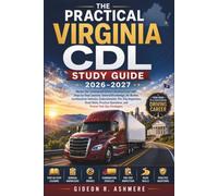 The Practical Virginia CDL Study Guide 2026-2027: Master the Commercial Driver's License Exam with Step-by-Step Lessons, General Knowledge, Air Brakes, Combination Vehicles, Endorsements, Pre-Trip