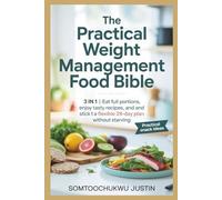 The Practical Weight Management Food Bible: 3 in 1 | Eat Full Portions, Enjoy Tasty Recipes, and Stick to a Flexible 28-Day Plan Without Starving