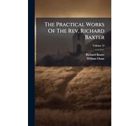 The Practical Works Of The Rev. Richard Baxter