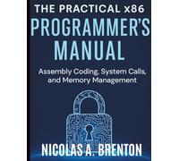 The Practical x86 Programmer's Manual: Assembly Coding, System Calls, and Memory Management