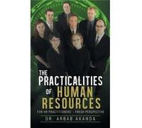 The Practicalities of Human Resources For HR Practitioners Fresh Perspective - Arbab Akanda - Author Solutions Inc - Livre en Anglais Arbab AkandaArbab Akanda (Auteur)
