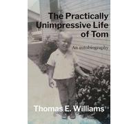 The Practically Unimpressive Life of Tom: An autobiography