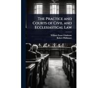 The Practice and Courts of Civil and Ecclesiastical Law