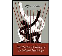The Practice and Theory of Individual Psychology