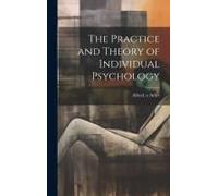 The Practice And Theory Of Individual Psychology