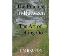 The Practice In Between: The Art of Letting Go