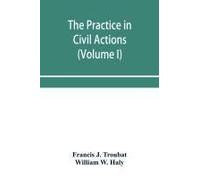 The Practice In Civil Actions And Proceedings In The Supreme Court Of Pennsylvania, In The District Court And Court Of Common Pleas For The City And County Of Philadelphia, And In The Courts Of The Un
