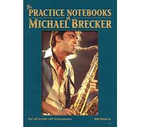 Michael Brecker – The Practice Notebooks of Michael Brecker – For all Treble clef instruments