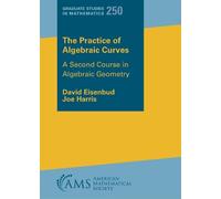 The Practice of Algebraic Curves: A Second Course in Algebraic Geometry