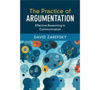 The Practice of Argumentation by Zarefsky & David Northwestern University & Illinois Zarefsky David Northwestern University Illinois (Auteur)
