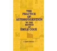 The Practice Of Autosuggestion By The Method Of Emile Coué