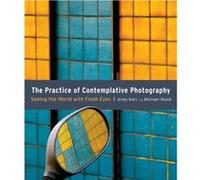 The Practice of Contemplative Photography by Michael Wood Andy Karr - Michael Wood (Auteur)