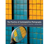 The Practice of Contemplative Photography by Michael Wood Andy Karr - Michael Wood (Auteur)