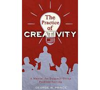 The Practice of Creativity: A Manual for Dynamic Group Problem-Solving