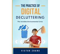The Practice of Digital Decluttering: The Invisible Environmental Crisis