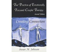 The Practice of Emotionally Focused Couple Therapy