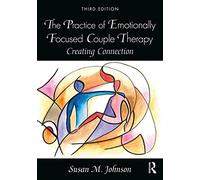 Susan M. Johnson – The Practice of Emotionally Focused Couple Therapy – Éditeur Routledge