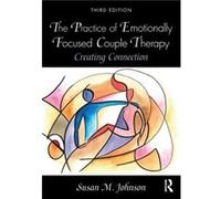 Susan M. Johnson – The Practice of Emotionally Focused Couple Therapy – Éditeur Routledge
